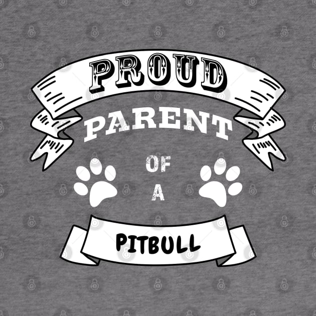 Proud Parent of a Pitbull Partly Distressed White Font by Ray Wellman Art